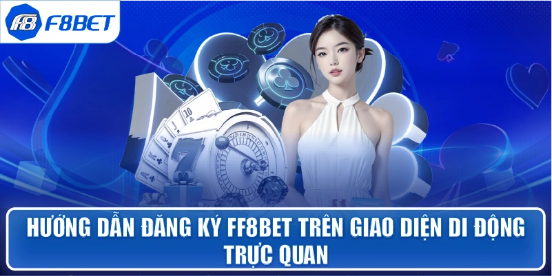 Hướng dẫn Đăng Ký ff8bet trên giao diện di động trực quan