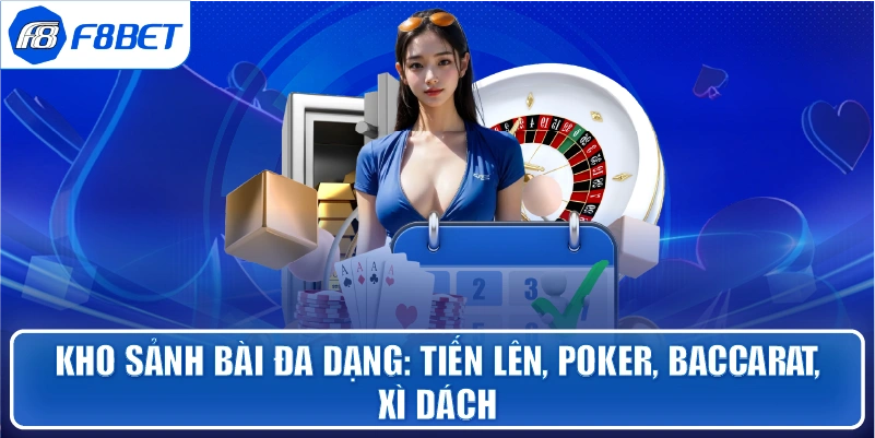 Kho sảnh bài đa dạng: Tiến Lên, Poker, Baccarat, Xì Dách