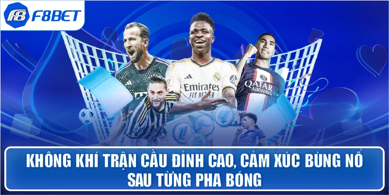 Không khí trận cầu đỉnh cao, cảm xúc bùng nổ sau từng pha bóng