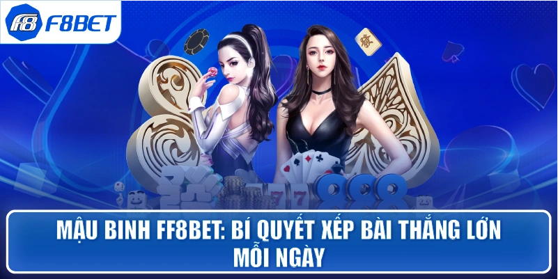 Mậu Binh FF8bet: bí quyết xếp bài thắng lớn mỗi ngày