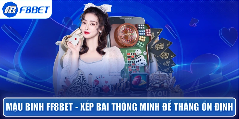 Mậu Binh ff8bet – xếp bài thông minh để thắng ổn định