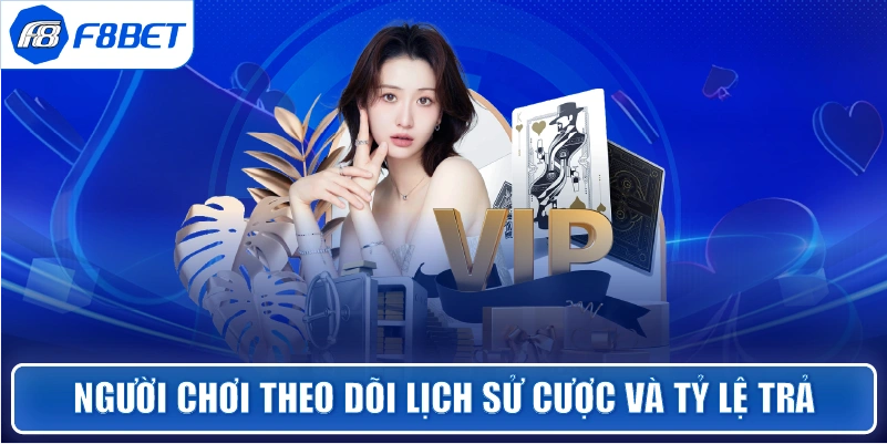 Người chơi theo dõi lịch sử cược và tỷ lệ trả